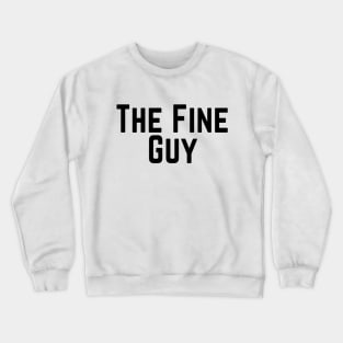 The Fine Guy Positive Feeling Delightful Pleasing Pleasant Agreeable Likeable Endearing Lovable Adorable Cute Sweet Appealing Attractive Typographic Slogans for Man’s & Woman’s Crewneck Sweatshirt